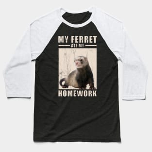 My Ferret Ate My Homework For Ferrets Owners Baseball T-Shirt